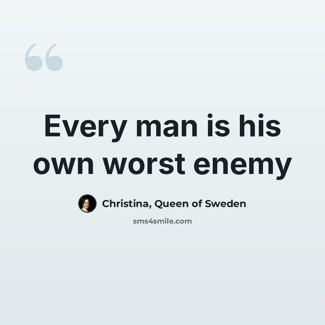 “Every man is his own worst enemy” quote by Christina, Queen of Sweden