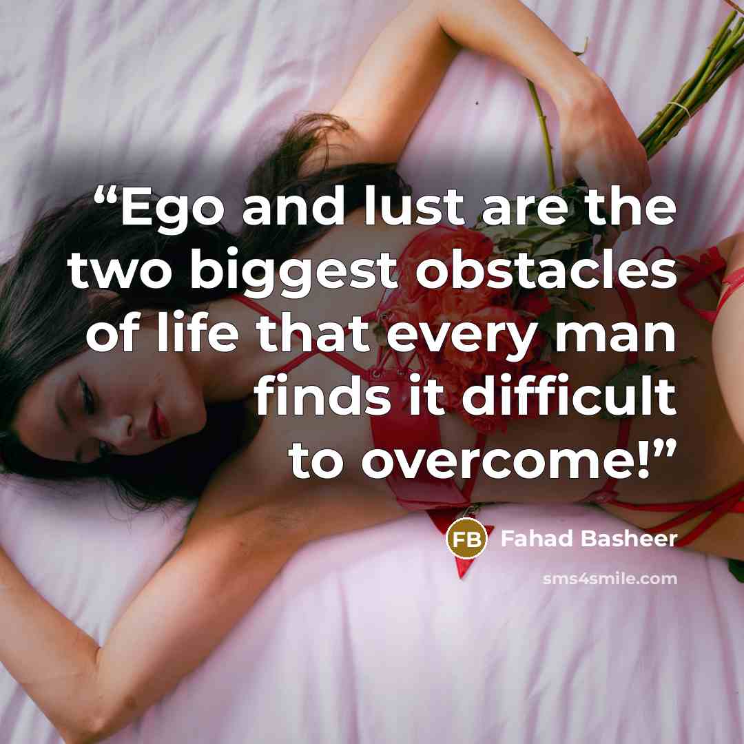“Ego and lust are the two biggest obstacles of life that every man finds it difficult to overcome!” quote by Fahad Basheer