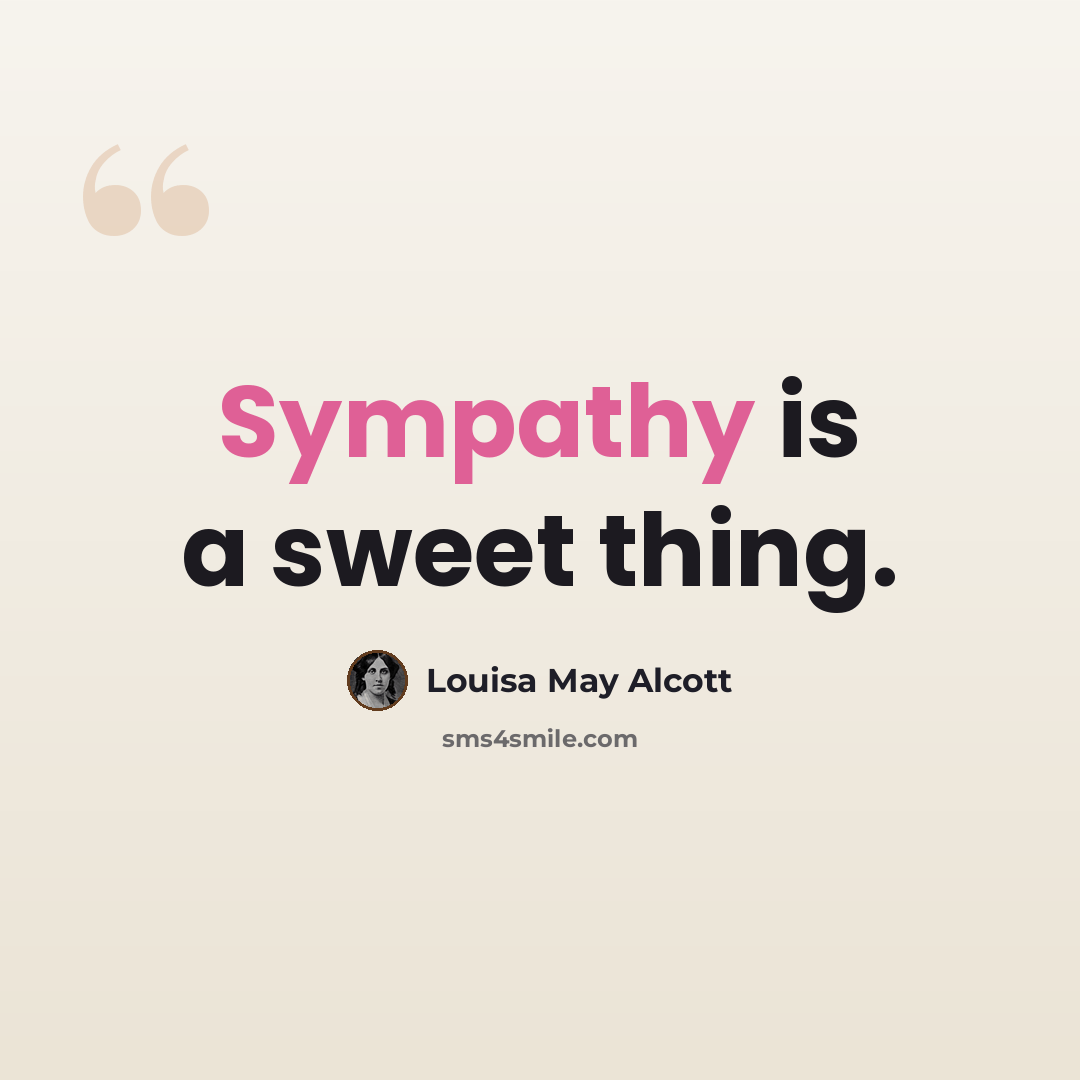 “Sympathy is a sweet thing.” quote by Louisa May Alcott