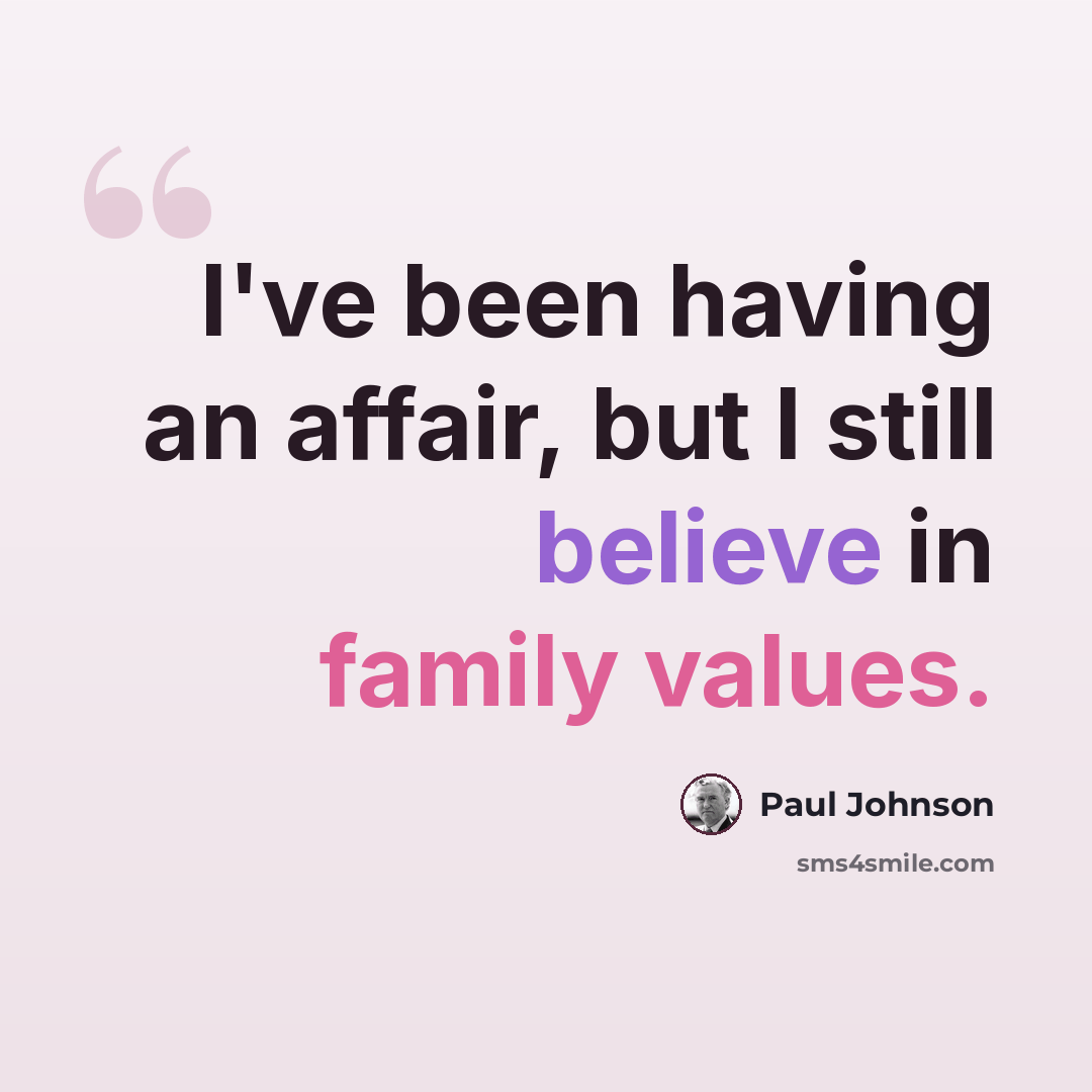 “I've been having an affair, but I still believe in family values.” quote by Paul Johnson