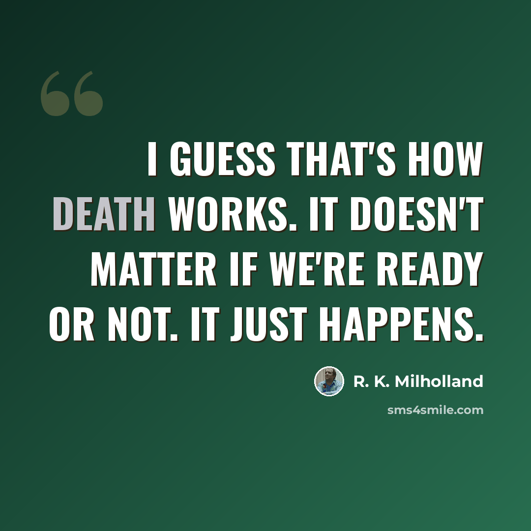 “I guess that's how death works. It doesn't matter if we're ready or not. It just happens.” quote by R. K. Milholland