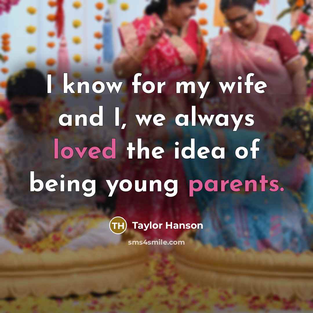 “I know for my wife and I, we always loved the idea of being young parents.” quote by Taylor Hanson
