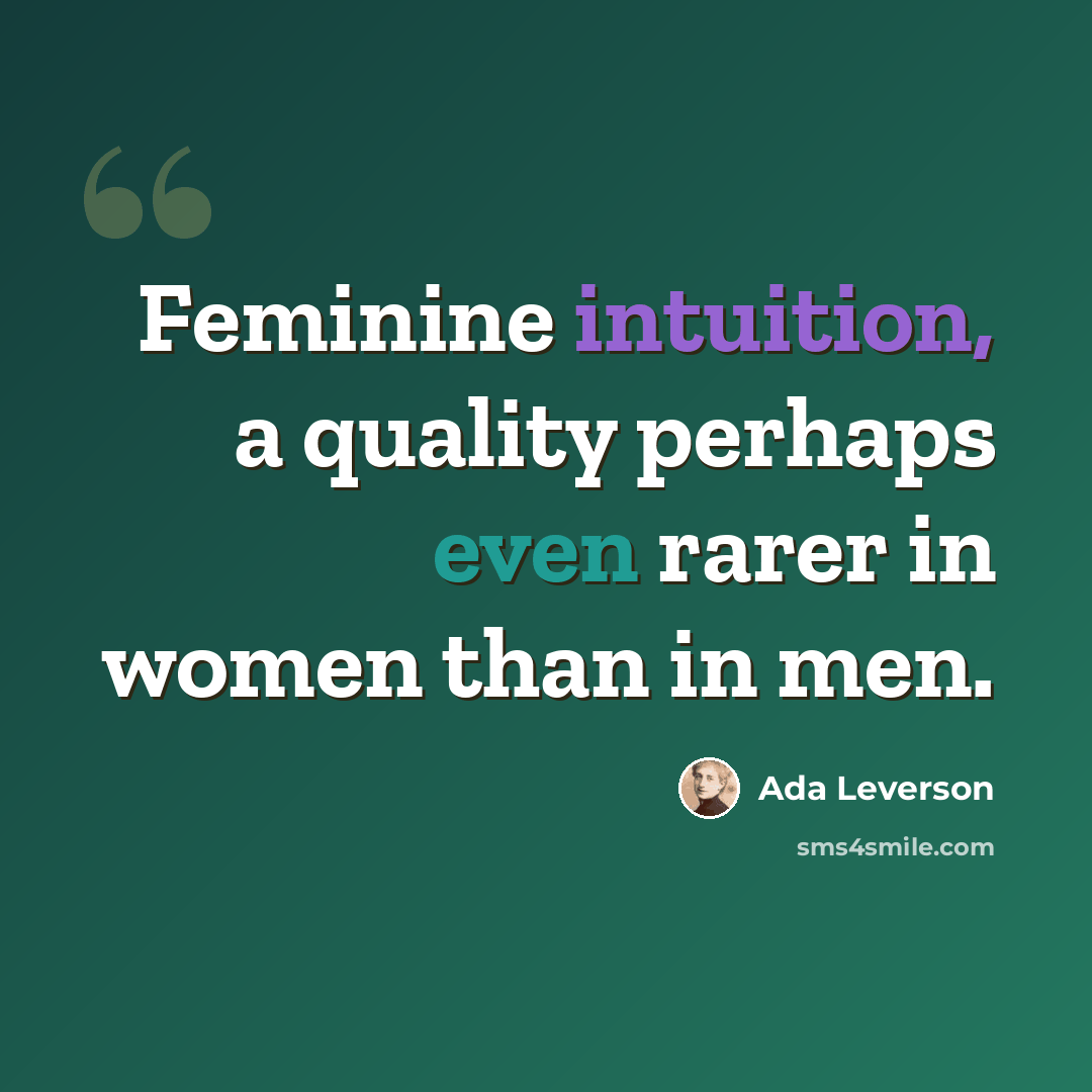 “Feminine intuition, a quality perhaps even rarer in women than in men.” quote by Ada Leverson