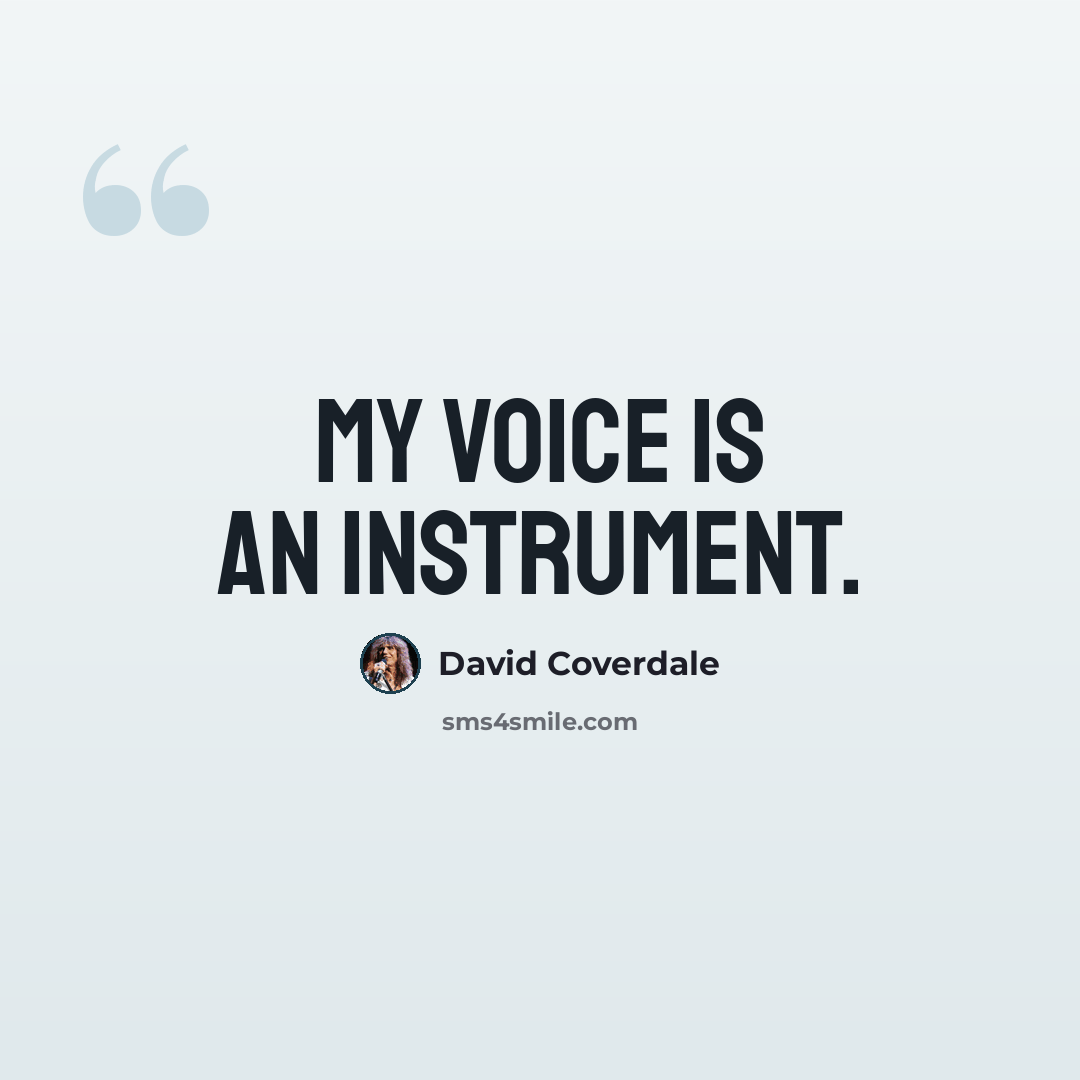 “My voice is an instrument.” quote by David Coverdale