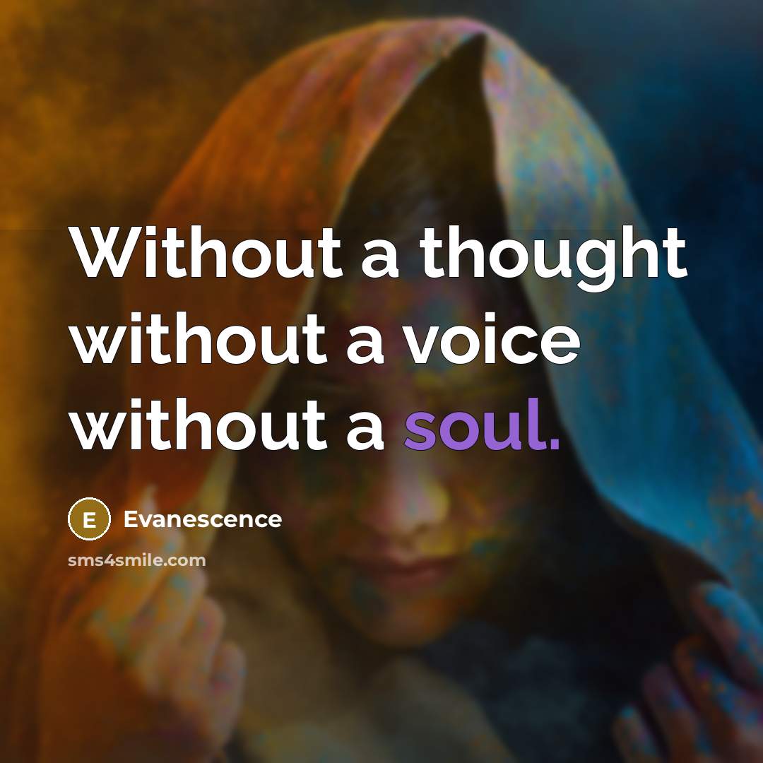 “Without a thought without a voice without a soul.” quote by Evanescence