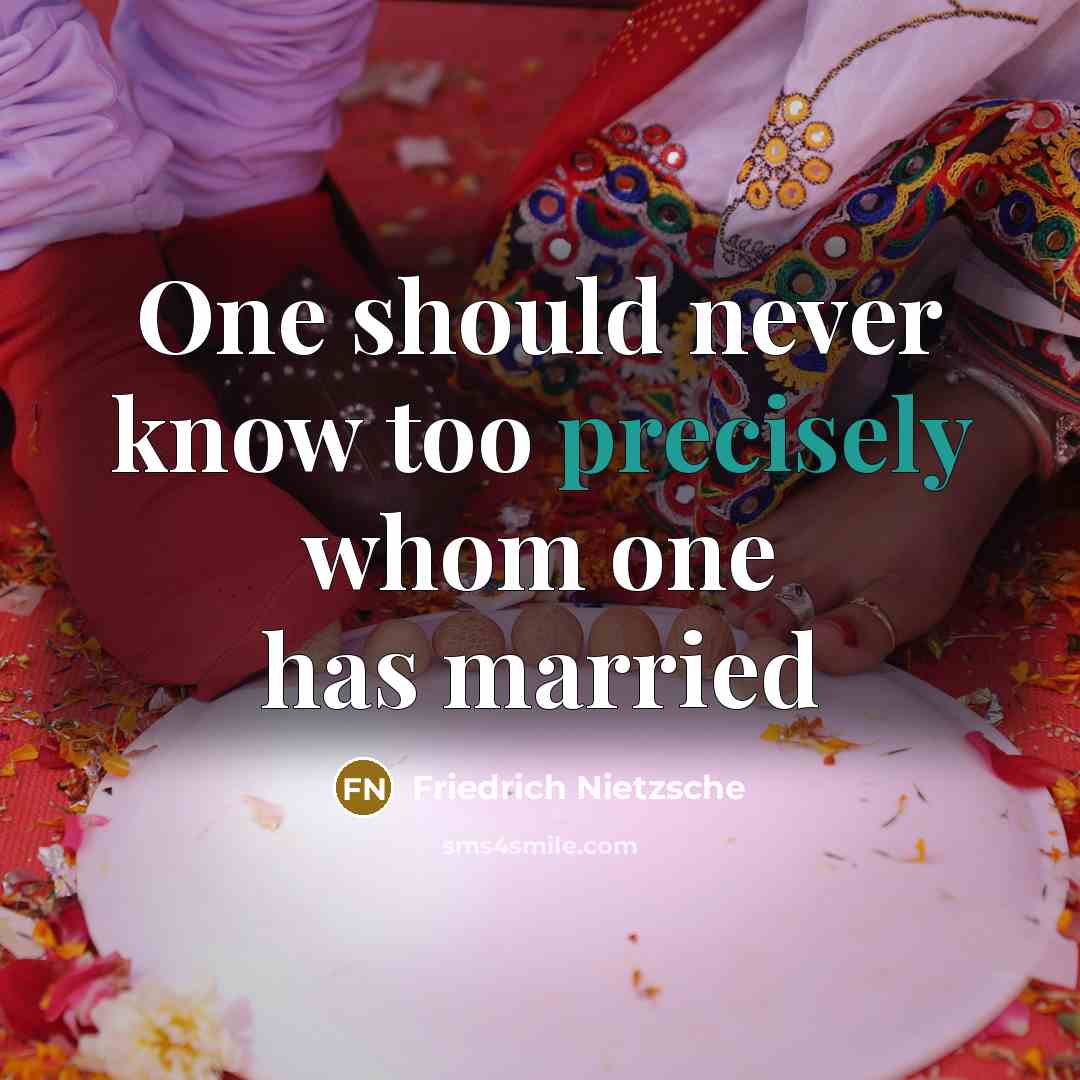 “One should never know too precisely whom one has married” quote by Friedrich Nietzsche
