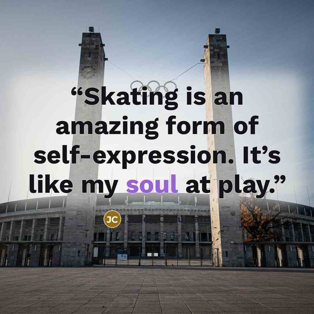 “Skating is an amazing form of self-expression. It’s like my soul at play.” quote by Josée Chouinard