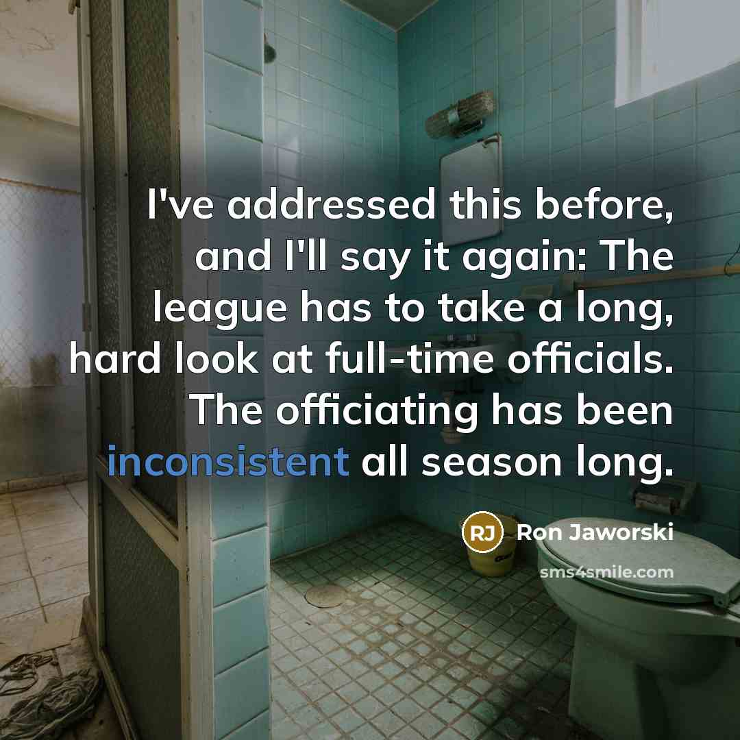 “I've addressed this before, and I'll say it again: The league has to take a long, hard look at full-time officials. The officiating has been inconsistent all season long.” quote by Ron Jaworski