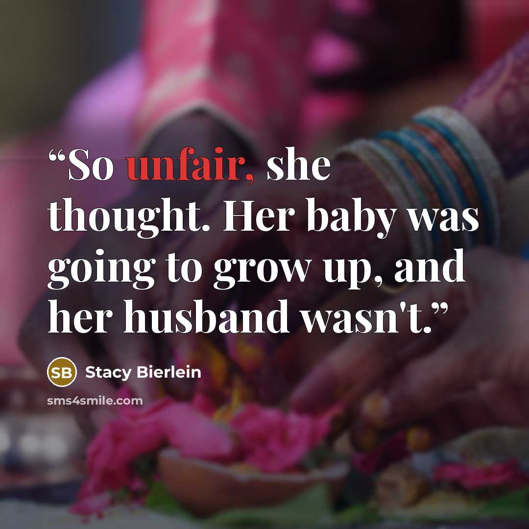“So unfair, she thought. Her baby was going to grow up, and her husband wasn't.” quote by Stacy Bierlein