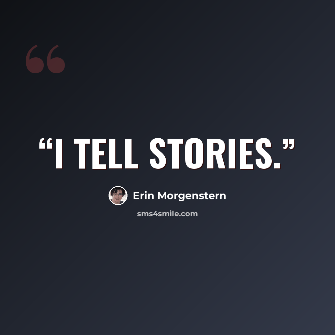 “I tell stories.” quote by Erin Morgenstern