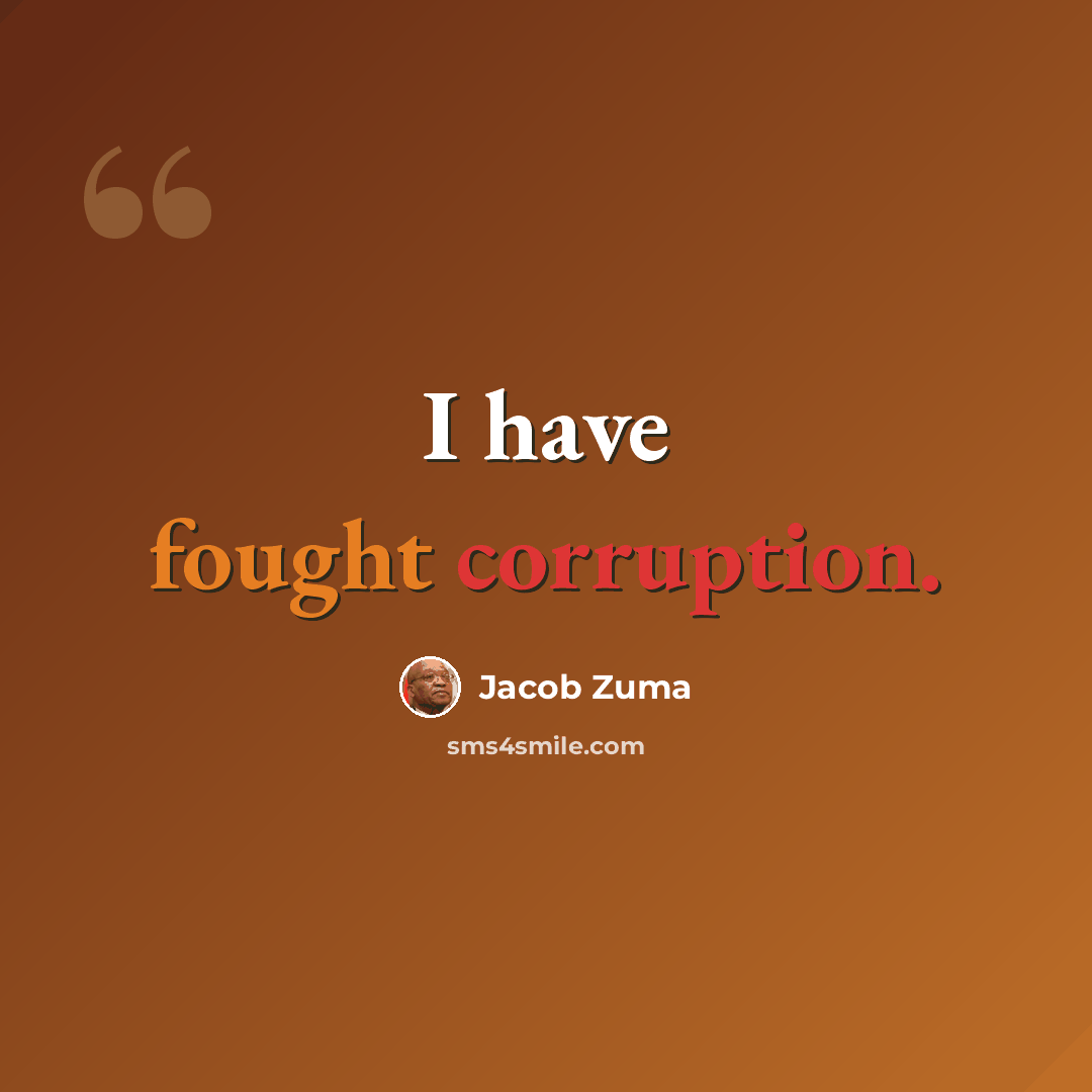 “I have fought corruption.” quote by Jacob Zuma