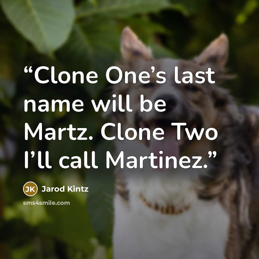 “Clone One’s last name will be Martz. Clone Two I’ll call Martinez.” quote by Jarod Kintz