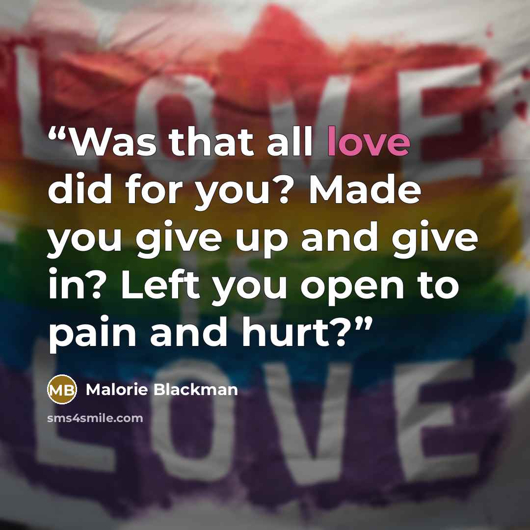 “Was that all love did for you? Made you give up and give in? Left you open to pain and hurt?” quote by Malorie Blackman