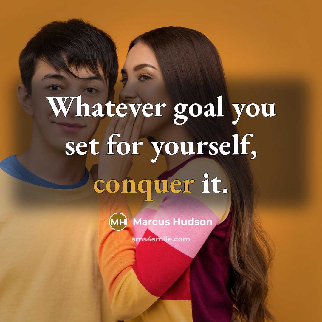 “Whatever goal you set for yourself, conquer it.” quote by Marcus Hudson