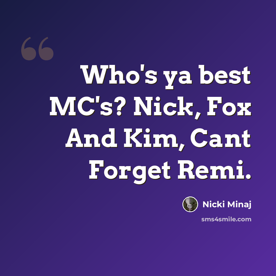 “Who's ya best MC's? Nick, Fox And Kim, Cant Forget Remi.” quote by Nicki Minaj