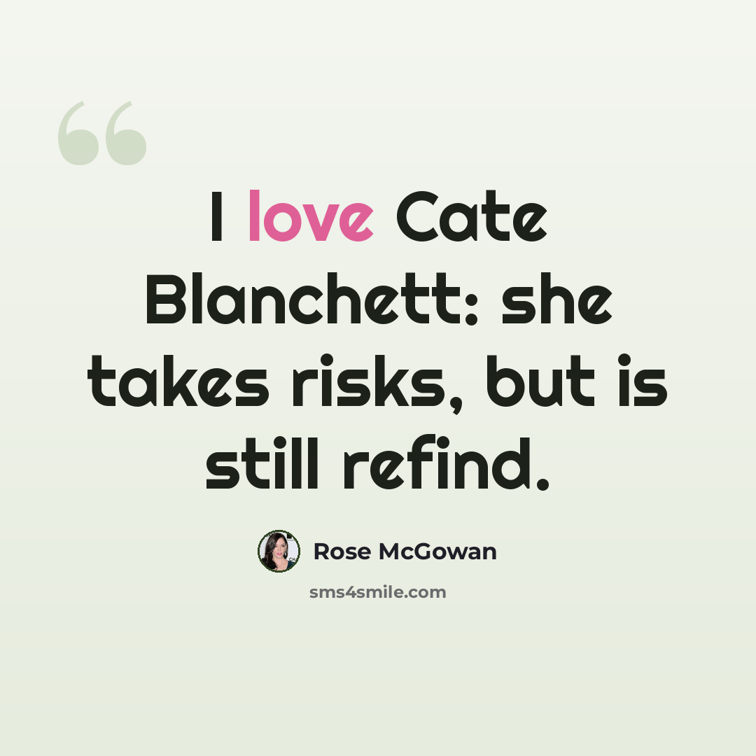 “I love Cate Blanchett: she takes risks, but is still refind.” quote by Rose McGowan