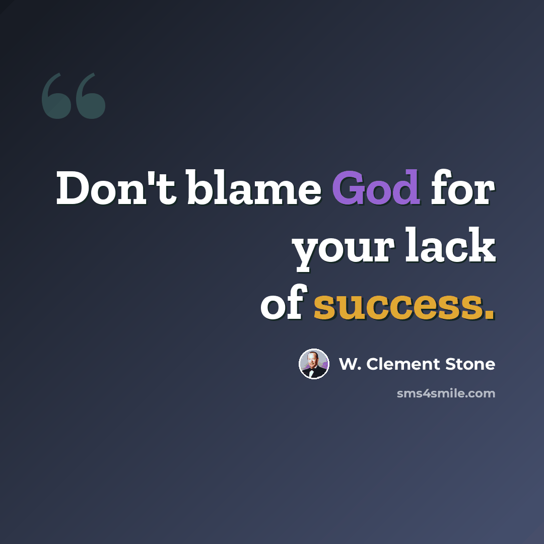 “Don't blame God for your lack of success.” quote by W. Clement Stone