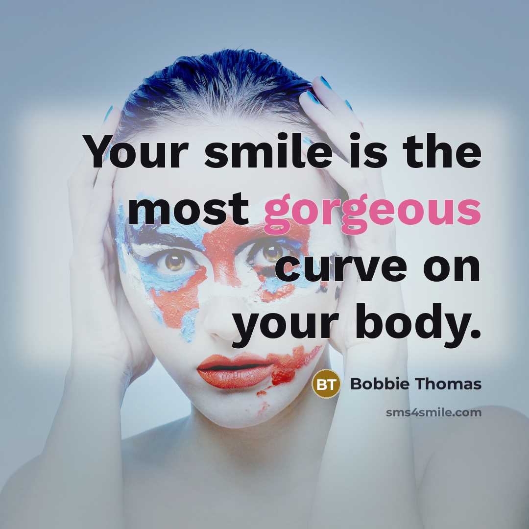 “Your smile is the most gorgeous curve on your body.” quote by Bobbie Thomas