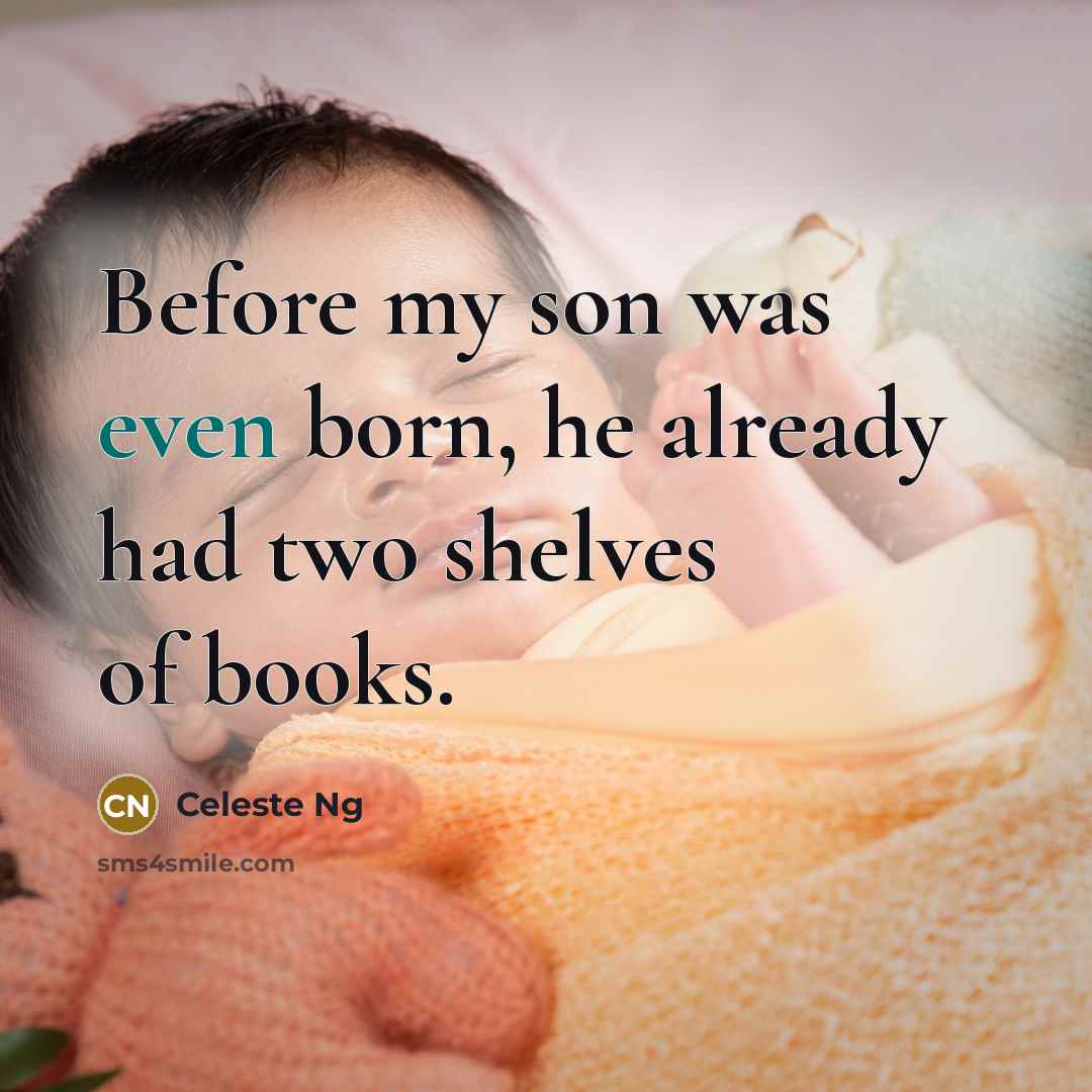 “Before my son was even born, he already had two shelves of books.” quote by Celeste Ng