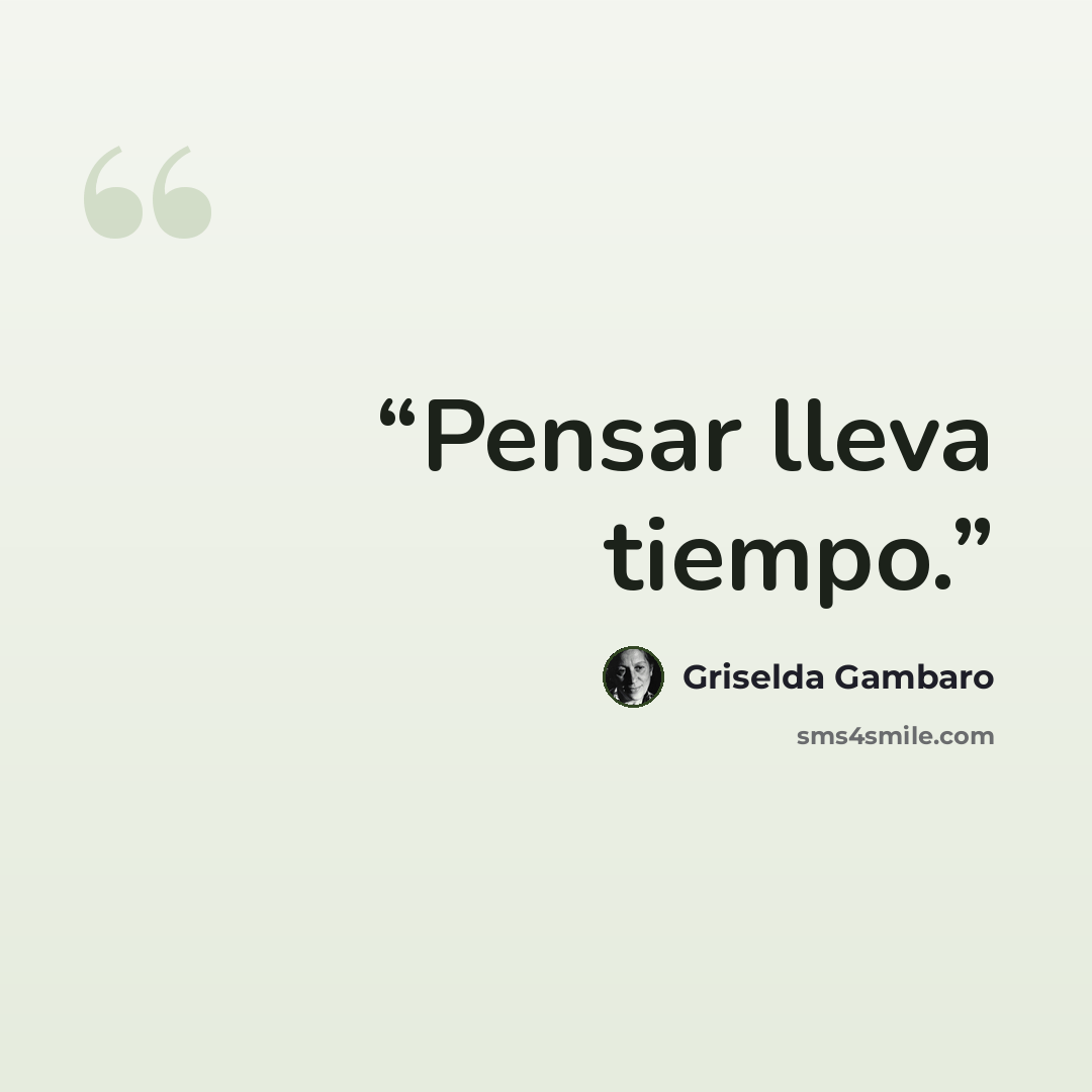 “Pensar lleva tiempo.” quote by Griselda Gambaro