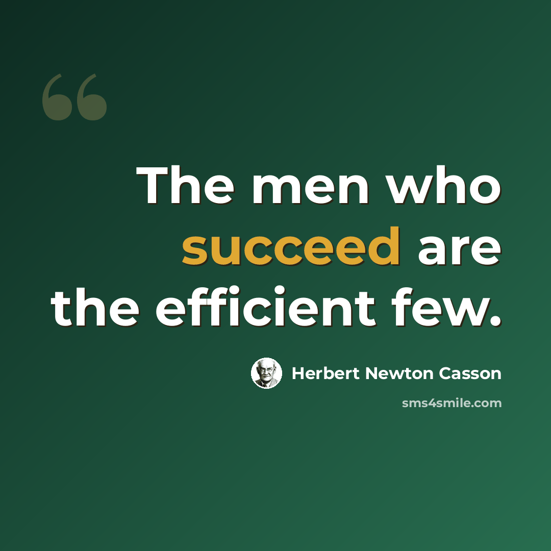 “The men who succeed are the efficient few.” quote by Herbert Newton Casson