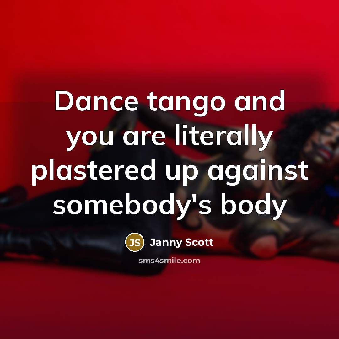 “Dance tango and you are literally plastered up against somebody's body” quote by Janny Scott