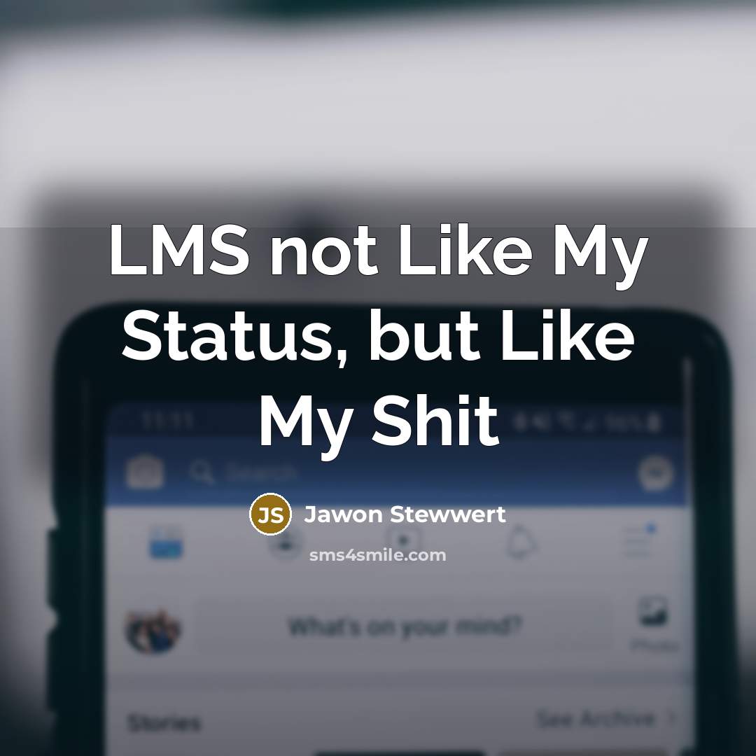 “LMS not Like My Status, but Like My Shit” quote by Jawon Stewwert