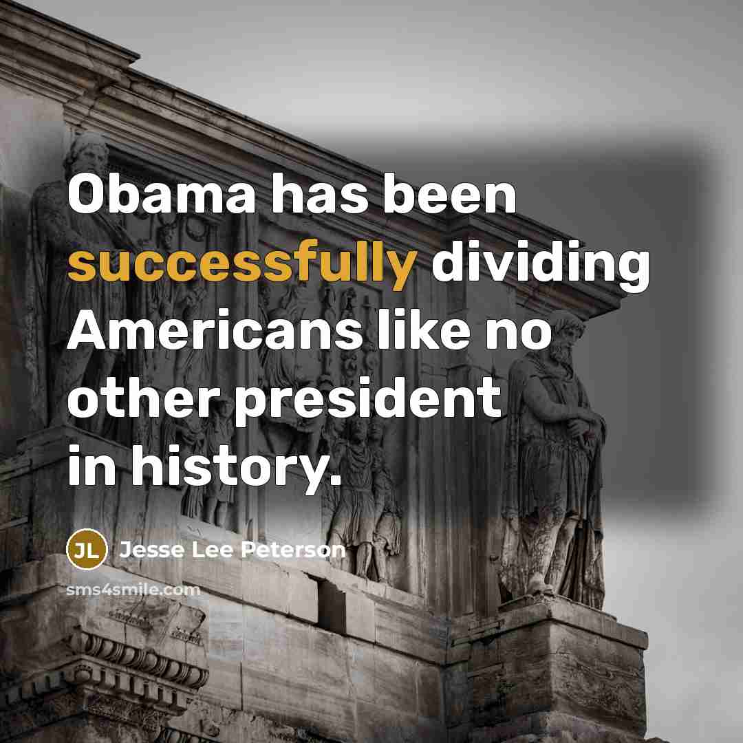“Obama has been successfully dividing Americans like no other president in history.” quote by Jesse Lee Peterson