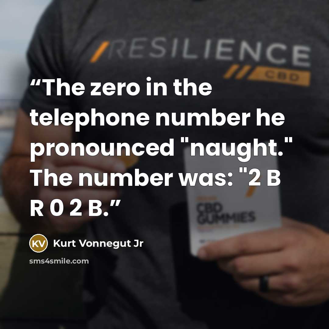 “The zero in the telephone number he pronounced "naught." The number was: "2 B R 0 2 B.” quote by Kurt Vonnegut Jr