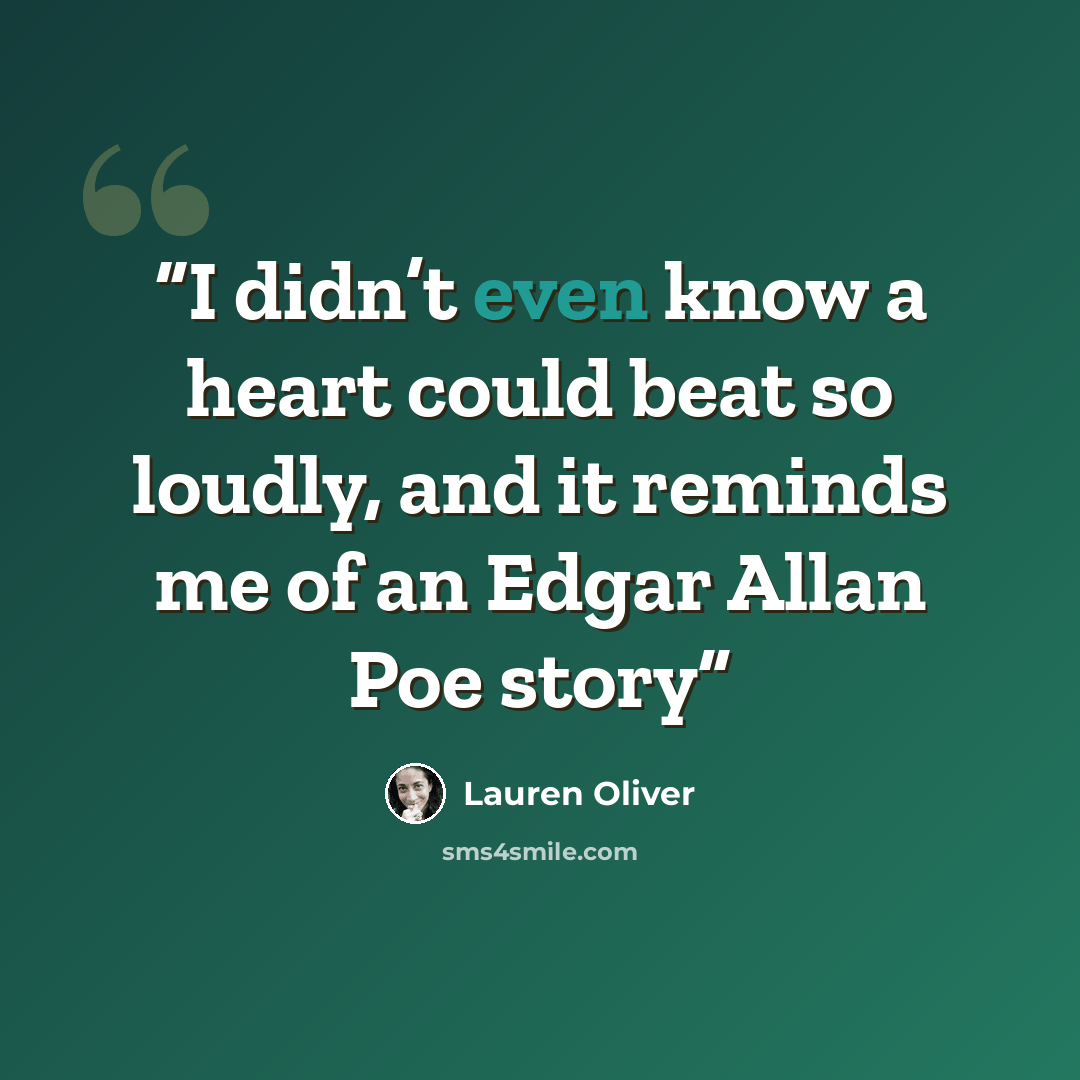 “I didn’t even know a heart could beat so loudly, and it reminds me of an Edgar Allan Poe story” quote by Lauren Oliver