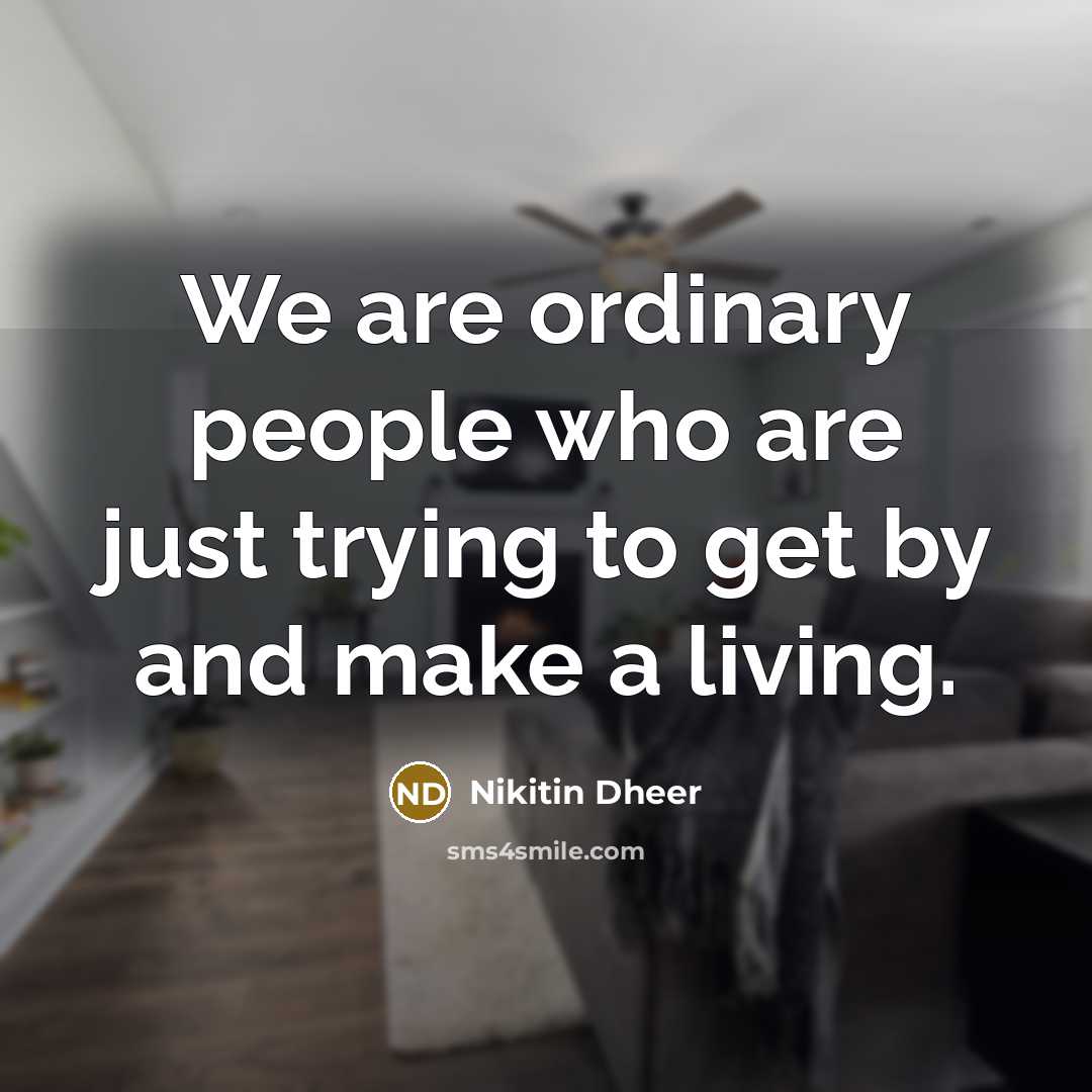“We are ordinary people who are just trying to get by and make a living.” quote by Nikitin Dheer