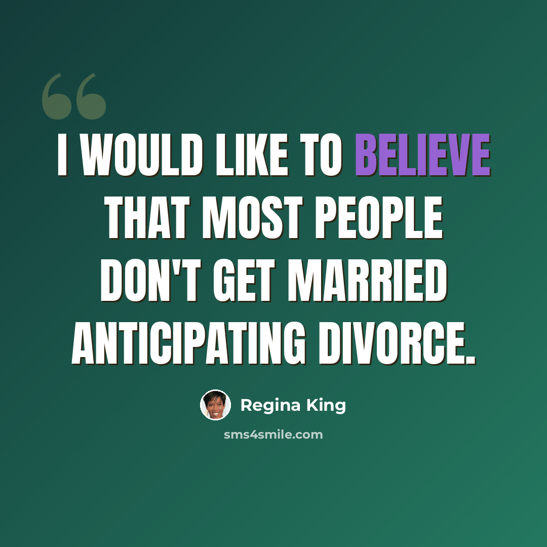 “I would like to believe that most people don't get married anticipating divorce.” quote by Regina King