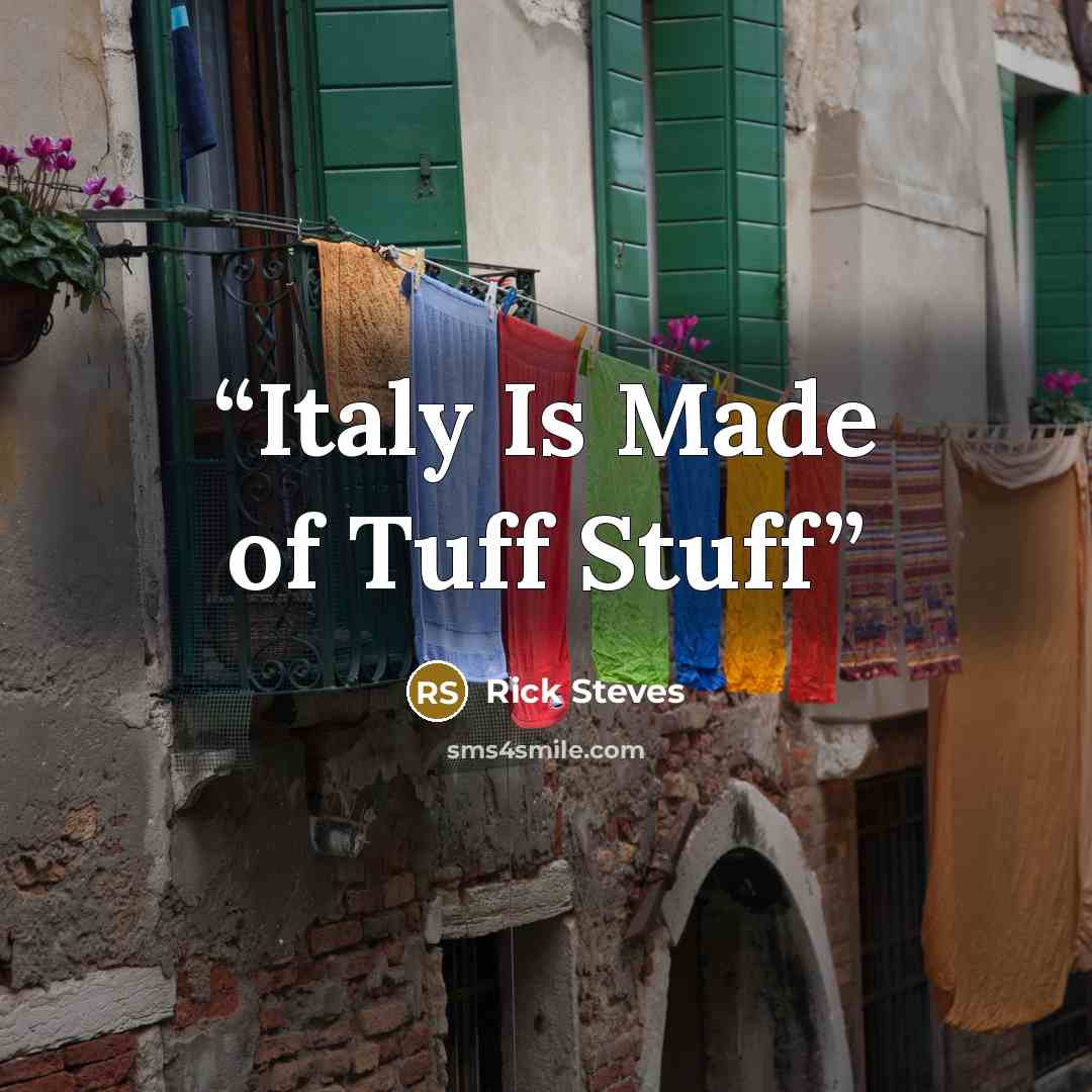 “Italy Is Made of Tuff Stuff” quote by Rick Steves