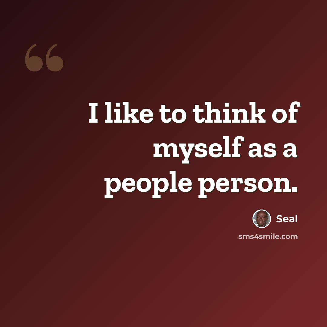 “I like to think of myself as a people person.” quote by Seal