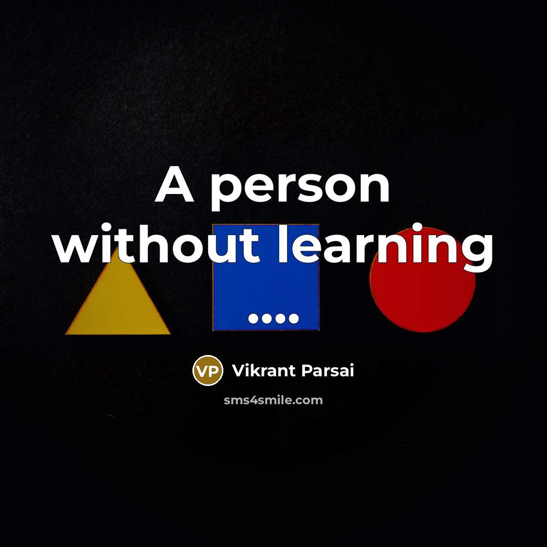 “A person without learning ….” quote by Vikrant Parsai