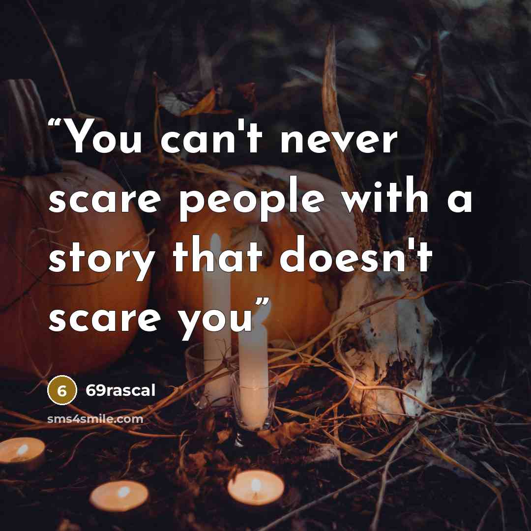 “You can't never scare people with a story that doesn't scare you” quote by 69rascal