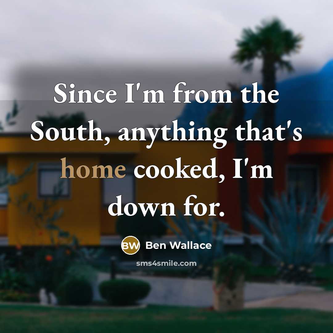 “Since I'm from the South, anything that's home cooked, I'm down for.” quote by Ben Wallace
