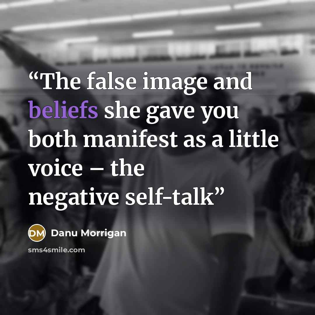 “The false image and beliefs she gave you both manifest as a little voice – the negative self-talk” quote by Danu Morrigan