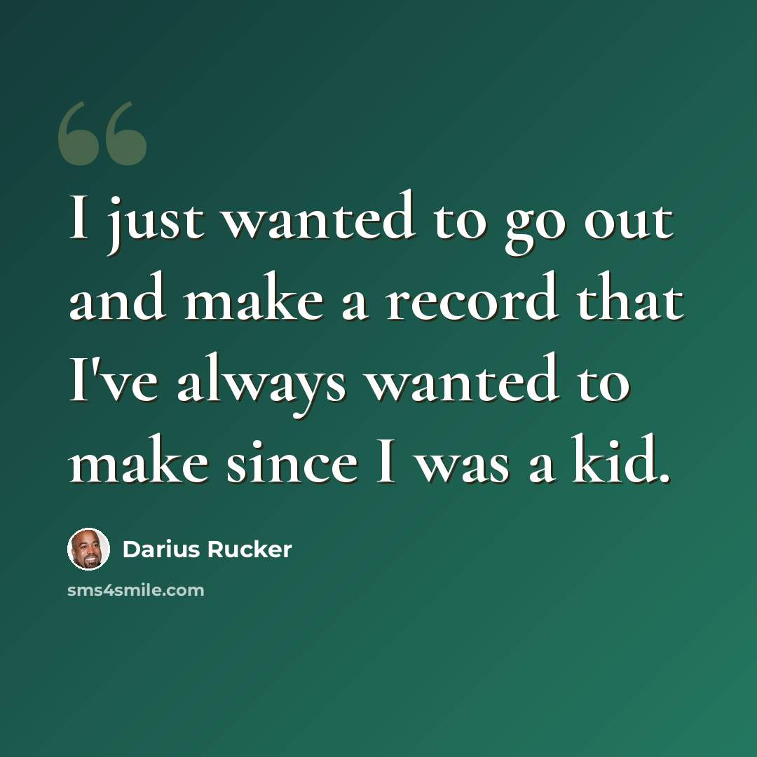 “I just wanted to go out and make a record that I've always wanted to make since I was a kid.” quote by Darius Rucker