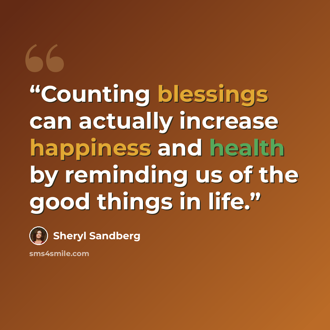 “Counting blessings can actually increase happiness and health by reminding us of the good things in life.” quote by Sheryl Sandberg
