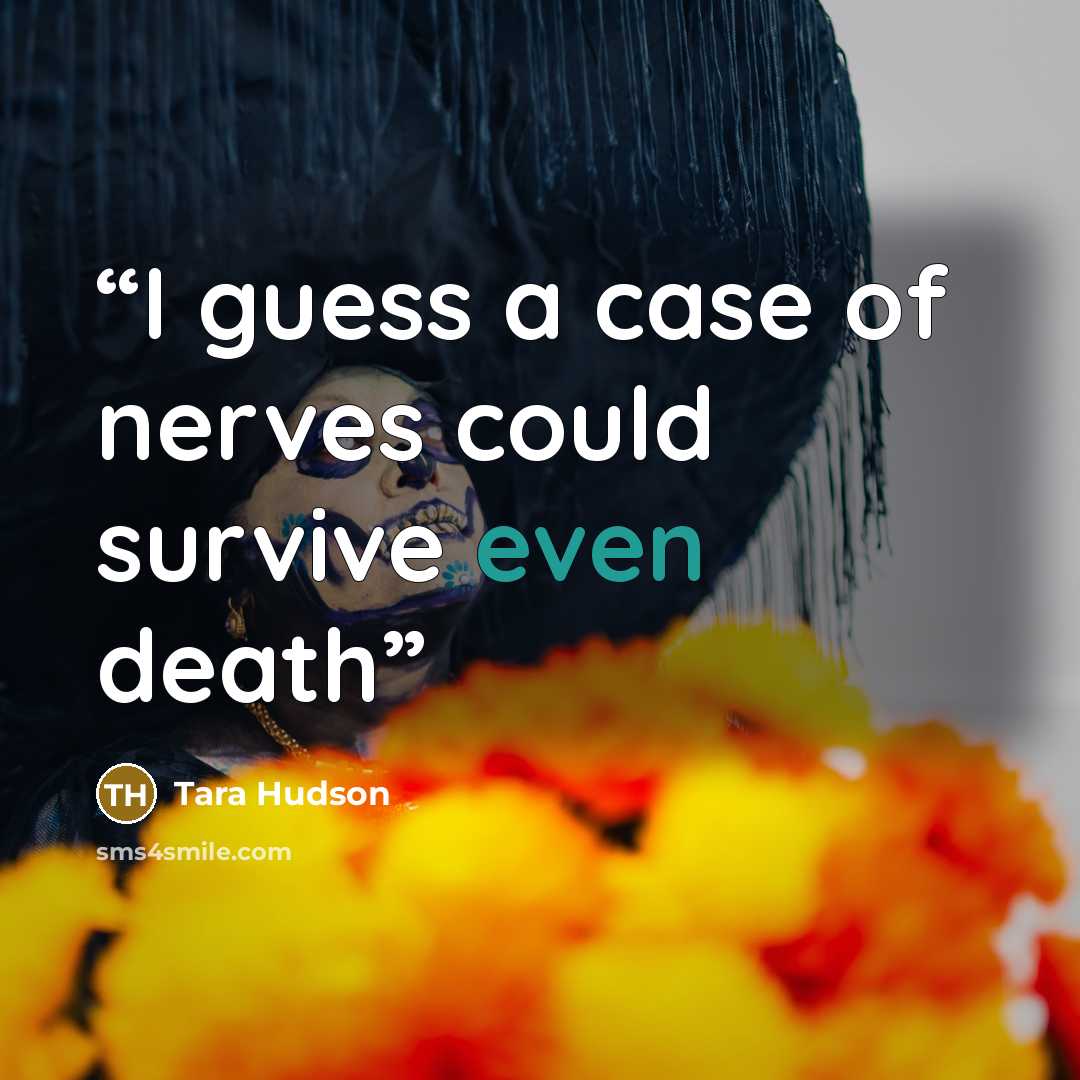 “I guess a case of nerves could survive even death” quote by Tara Hudson