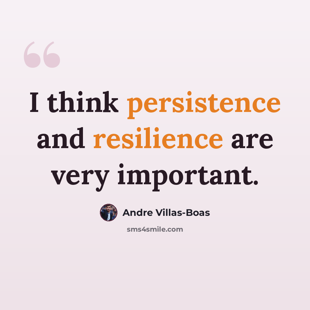 “I think persistence and resilience are very important.” quote by Andre Villas-Boas