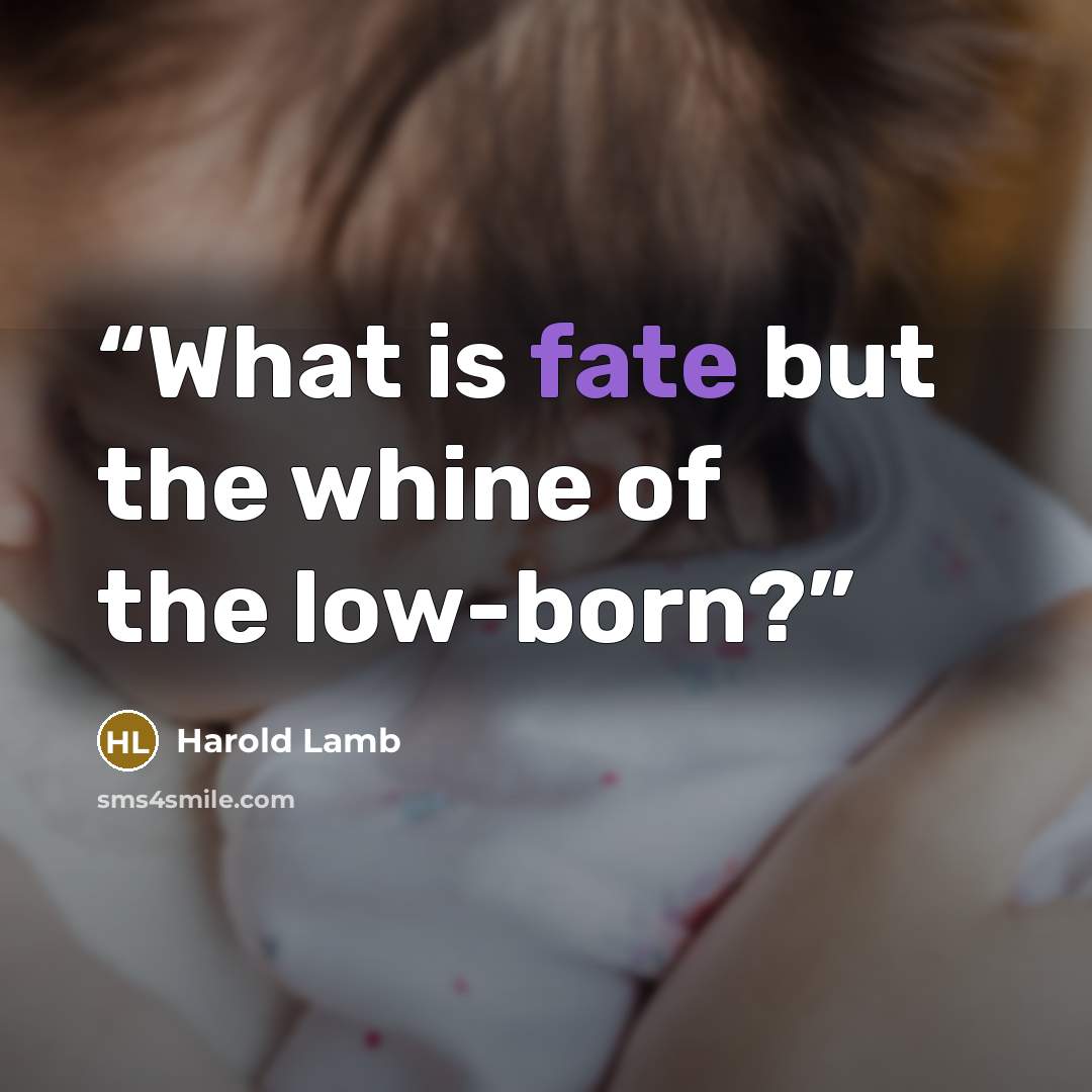 “What is fate but the whine of the low-born?” quote by Harold Lamb