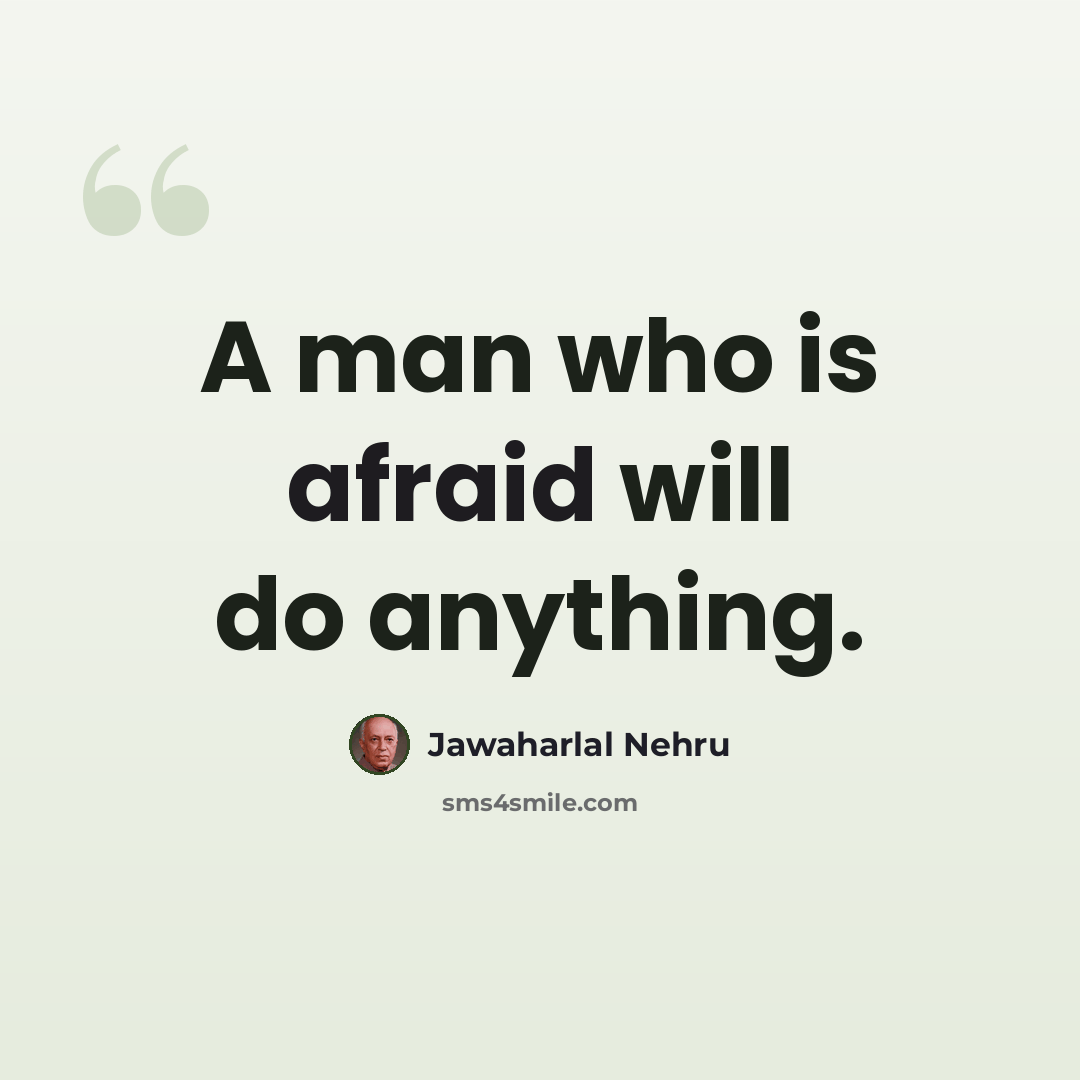 “A man who is afraid will do anything.” quote by Jawaharlal Nehru