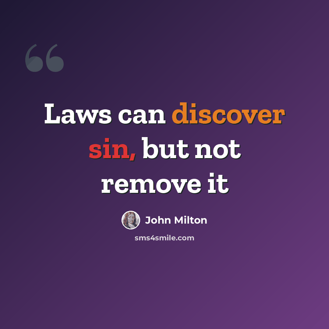 “Laws can discover sin, but not remove it” quote by John Milton