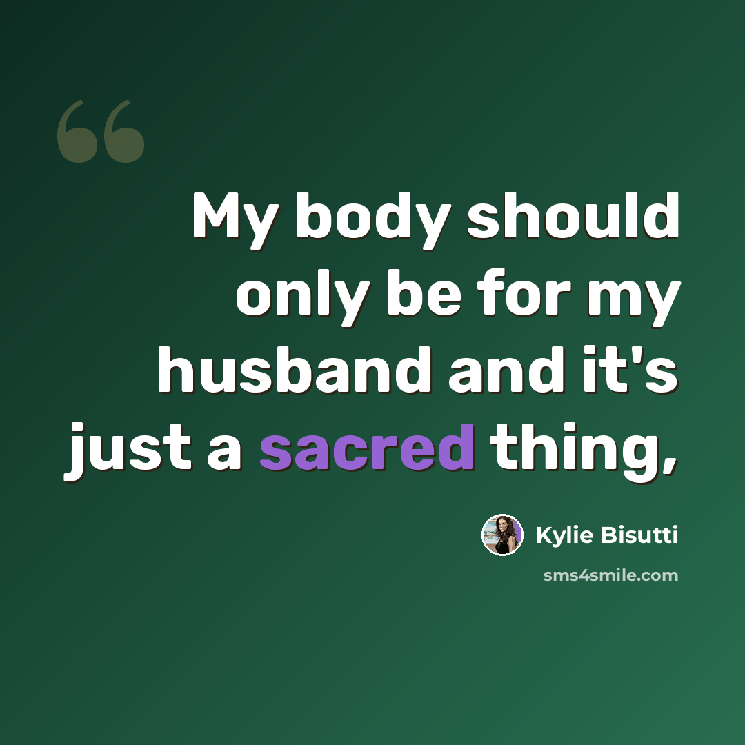 “My body should only be for my husband and it's just a sacred thing,” quote by Kylie Bisutti