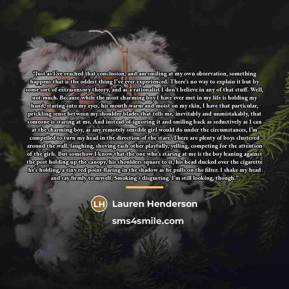 “Just as I’ve reached that conclusion, and am smiling at my own observation, something happens that is the oddest thing I’ve ever experienced. There’s no way to explain it but by some sort of extrasensory theory, and as a rationalist I don’t believe in any of that stuff. Well, not much. Because…” quote by Lauren Henderson
