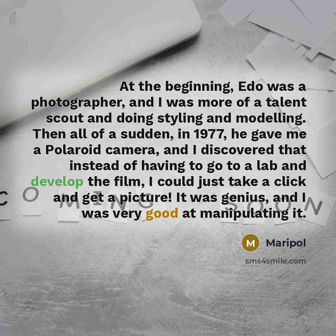 “At the beginning, Edo was a photographer, and I was more of a talent scout and doing styling and modelling. Then all of a sudden, in 1977, he gave me a Polaroid camera, and I discovered that instead of having to go to a lab and develop the film, I could just take a click and get a picture! It was…” quote by Maripol