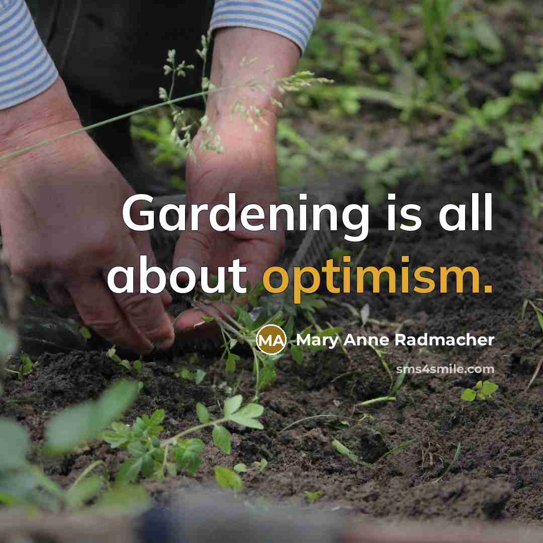 “Gardening is all about optimism.” quote by Mary Anne Radmacher