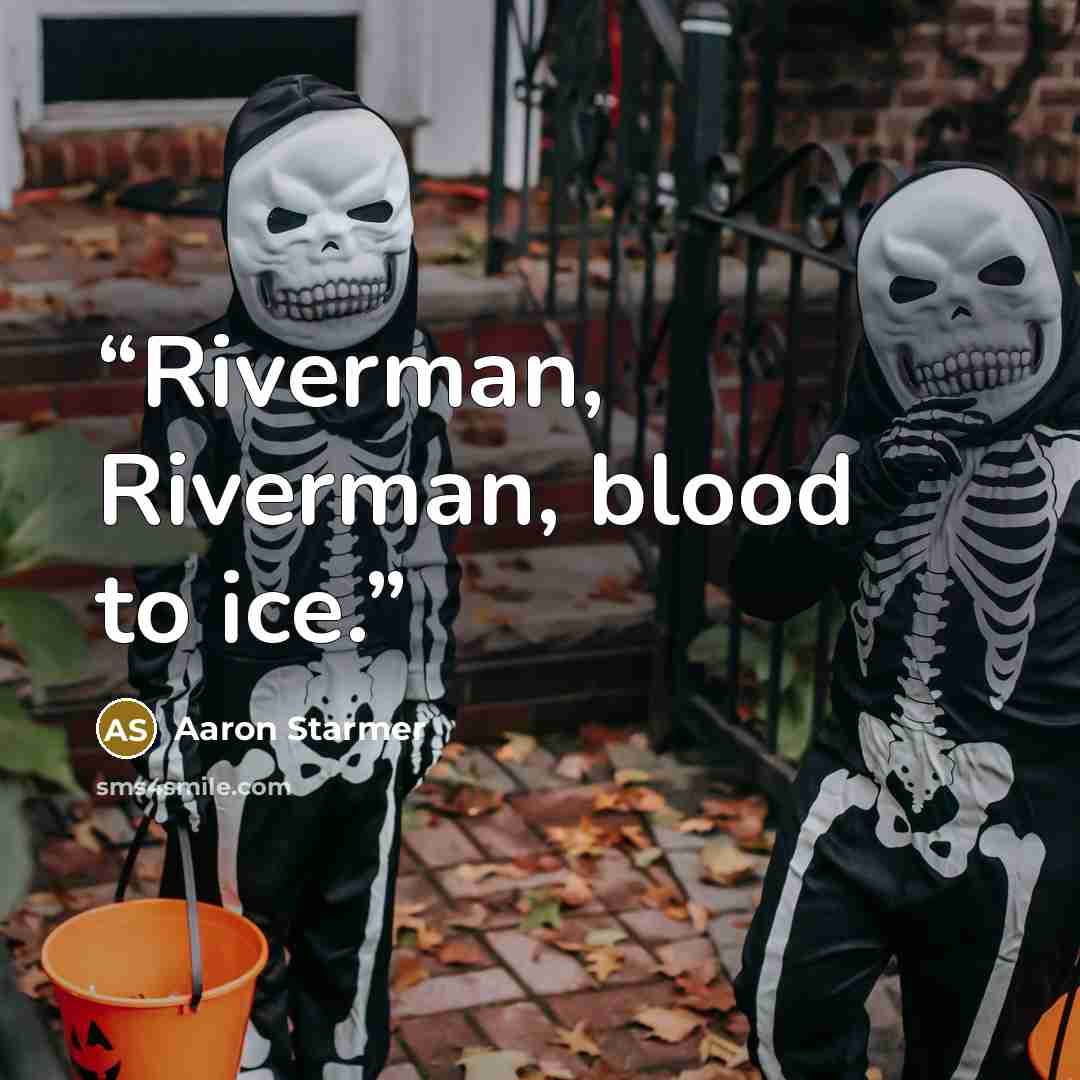 “Riverman, Riverman, blood to ice.” quote by Aaron Starmer